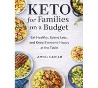 KETO for Families on a Budget: Eat Healthy, Spend Less, and Keep Everyone Happy at the Table