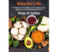 Keto for Life: The ketogenic diet can help you lose weight for good, clear your mind, and become your best self.
