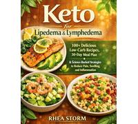 Keto for Lipedema & Lymphedema: 100+ Delicious Low-Carb Recipes, 30-Day Meal Plan & Science-Backed Strategies to Reduce Pain, Swelling, and Inflammation
