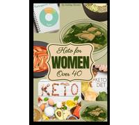 Keto for Women Over 40: A complete guide to ketogenic living after 40 with recipies,meal plans and hormonal tips