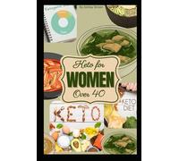 Keto for Women Over 40: A complete guide to ketogenic living after 40 with recipies,meal plans and hormonal tips