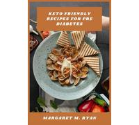 Keto Friendly Recipes for Pre Diabetes: Flavorful, easy to prepare ketogenic meals crafted to improve glucose control and encourage sustainable habits