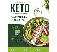 Keto für Berufstätige: Schnelle Low-Carb-Rezepte, einfache Wochenpläne und Einkaufslisten für gesunde Ernährung im vollen Arbeitsalltag
