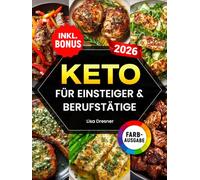 Keto für Einsteiger & Berufstätige: Das praktische Kochbuch zur ketogenen Ernährung im Alltag - mit 21-Tages-Challenge und einfachen Rezepten zum effektiven Abnehmen | inkl. Nährwertangaben & Bonus
