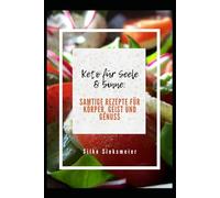Keto für Seele & Sinne: Samtige Rezepte für Körper, Geist und Genuss (Keto Genussmomente - Einfach. Satt. Glücklich.)
