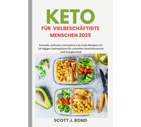Keto für vielbeschäftigte Menschen 2025: Schnelle Keto-Rezepte, Keto-Kochbuch für Anfänger, Keto zum Abnehmen,Low-Carb-Mahlzeitenzubereitung, einfache Keto-Mahlzeiten,ketogener Ernährungsplan, schne