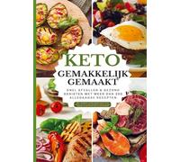 Keto gemakkelijk gemaakt: Het grote keto-kookboek voor beginners - Snel afvallen & gezond genieten met meer dan 100 alledaagse recepten: Met weekplan, ... zonder honger en met maximale vetverbranding