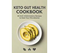 Keto Gut Health Cookbook: 40 Anti-Inflammatory Recipes to Heal Your Microbiome, Burn Fat Fast, and Balance Digestion with Low-Carb Meals (The Healthy ... Nutrient-Packed Recipes for Every Body)