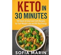 Keto in 30 Minutes: 100 Quick & Easy Low-Carb Recipes for Fast Weight Loss and All-Day Energy (Sofia Marin’s Keto Kitchen Series)
