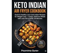 Keto Indian Air Fryer Cookbook: Quick & Healthy Low-Carb Indian Recipes for Weight Loss - Crispy, Delicious Meals with Less Oil in Under 30 Minutes