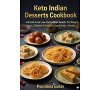 Keto Indian Desserts Cookbook: 46 Guilt-Free Low-Carb Indian Sweets for Weight Loss, Diabetic-Friendly Living & Keto Lifestyle