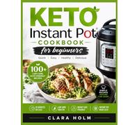 Keto Instant Pot Cookbook: Quick & Easy Low-Carb Pressure Cooker Recipes for Weight Loss, Healthy Living, and Effortless Meal Prep - Perfect for Beginners and Busy Families