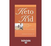 Keto Kid: Helping Your Child Succeed on the Ketogenic Diet