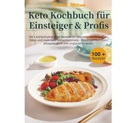 Keto Kochbuch für Einsteiger & Profis: 100 + kohlenhydratarme Rezepte für schnellen Muskelaufbau, Fokus und maximale Fettverbrennung - Einsteigerfreundlich, alltagstauglich und unglaublich