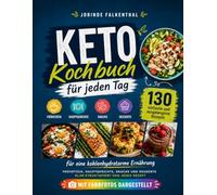 Keto Kochbuch für jeden Tag: 130 einfache und ausgewogene Rezepte für eine kohlenhydratarme Ernährung | Frühstück, Hauptgerichte, Snacks und Desserts | Jedes Rezept mit Farbfotos