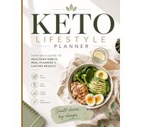 Keto Lifestyle Planner: A Simple Daily Guide to Meal Planning, Goal Setting, Habit Tracking & Staying Consistent