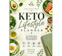 Keto Lifestyle Planner: Your Daily Guide to Healthier Habits, Meal Planning & Lasting Results