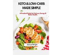 Keto & Low-Carb Made Simple: A Practical Guide for Fat Loss, Energy & Better Healt