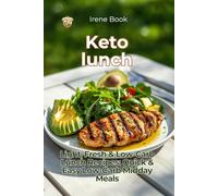 Keto Lunch: Light, Fresh & Low-Carb Lunch Recipes: Quick & Easy Low-Carb Midday Meals