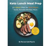 Keto Lunch Meal Prep: A 6-Week Plan for Busy Moms - Quick, Packable Workday Meals