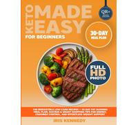 Keto Made Easy for Beginners & Busy Families: 100 Irresistible Low-Carb Recipes + 30-Day Fat-Burning Meal Plan, Macros & Smart Shopping Tips for Energy, Cravings Control, and Effortless Weight Support