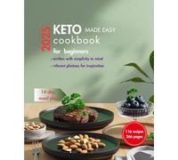 Keto Made Simple: 116 Easy low-carb Recipes for Beginners: Vibrant Photos, Quick Ingredients, and a 14-Day Meal Plan for Effortless Keto Success