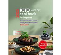 Keto Made Simple: 116 Easy low-carb Recipes for Beginners: Vibrant Photos, Quick Ingredients, and a 14-Day Meal Plan for Effortless Keto Success