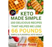 Keto Made Simple: 150 Delicious Recipes That Helped Me Lose 66 Pounds: simple & flavorful Keto Meals