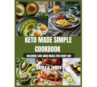 Keto Made Simple Cookbook: Delicious Low-Carb Meals for Every Day