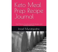 Keto Meal Prep Recipe Journal: Track Macros, Favorite Low-Carb Recipes, and Weekly Meal Plans