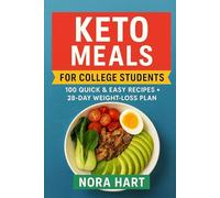 Keto Meals for College Students: 100 Quick and Easy Recipes plus 28 Day Weight Loss Plan (College Kitchen Series)