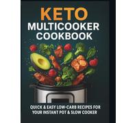 KETO MULTICOOKER: 90+ Quick & Easy Low-Carb Recipes for Your Instant Pot & Slow Cooker. Includes Macros, Bone Broths, Desserts, and Time Charts. (The Effortless Keto Kitchen)