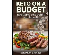 Keto on a Budget: Save Money, Lose Weight, and Eat well