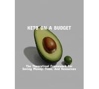 Keto On A Budget: The Theoretical Framework For Saving Money, Time, And Resources