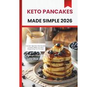 KETO PANCAKES MADE SIMPLE 2026: Low-Carb, High-Flavor Keto Pancakes to Support Weight Loss, Boost Energy & Keep You Full Longer