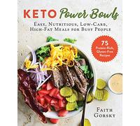 Keto Power Bowls: Easy, Nutritious, Low-Carb, High-Fat Meals for Busy People