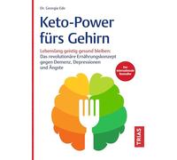 Keto-Power fürs Gehirn: Lebenslang geistig gesund bleiben: Das revolutionäre Ernährungskonzept gegen Demenz, Depressionen und Ängste
