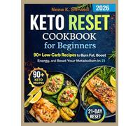 KETO RESET COOKBOOK FOR BEGINNERS 2026: 90+ Low-Carb Recipes to Burn Fat, Boost Energy, and Reset Your Metabolism in 21 Days