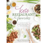 Keto Restaurant Favorites: More than 175 Tasty Classic Recipes Made Fast, Fresh, and Healthy