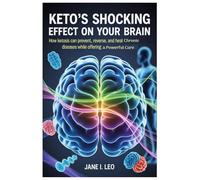 Keto’s Shocking Effect on Your Brain: The Diet That Defies Disease: How Ketosis Can Prevent, Reverse, and Heal Chronic Diseases While Offering a Powerful Cure (Health and wellness)