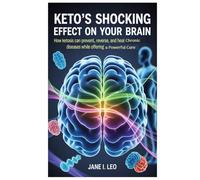 Keto’s Shocking Effect on Your Brain: The Diet That Defies Disease: How Ketosis Can Prevent, Reverse, and Heal Chronic Diseases While Offering a Powerful Cure (Health and wellness)