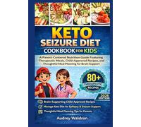Keto Seizure Diet Cookbook For Kids: A Parent-Centered Nutrition Guide Featuring Therapeutic Meals, Child-Approved Recipes, and Thoughtful Meal ... (KETOGENIC NUTRITION FOR NEUROLOGICAL HEALTH)