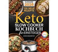 Keto Slow Cooker Kochbuch für Anfänger: Einfache Low-Carb-Rezepte aus dem Slow Cooker zum Abnehmen (Ketogene Ernährung Leicht Gemacht)