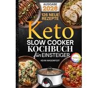 Keto Slow Cooker Kochbuch für Anfänger: Einfache Low-Carb-Rezepte aus dem Slow Cooker zum Abnehmen (Ketogene Ernährung Leicht Gemacht)