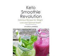 Keto Smoothie Revolution: Delicious Recipes for Weight Loss and Optimal Health