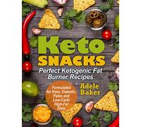 Keto Snacks: Perfect Ketogenic Fat Burner Recipes. Supports Healthy Weight Loss - Burn Fat Instead of Carbs. Formulated for Keto, Diabetic, Paleo and Low-Carb High-Fat Diets