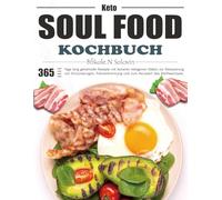 Keto Soul Food Kochbuch: 365 Tage lang gehaltvolle Rezepte mit leckeren ketogenen Diäten zur Reduzierung von Entzündungen, Fettverbrennung und zum Neustart des Stoffwechsels.