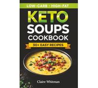 Keto Soups Cookbook: High-Fat, Low-Carb Recipes for a Ketogenic Lifestyle