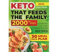 KETO That Feeds the Family: 2000 Days of Delicious Low-Carb, Family-Friendly Recipes + Easy 30-Day Meal Plan