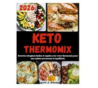 KETO THERMOMIX: Recettes cétogènes faciles et rapides avec votre thermomix pour une cuisine savoureuse et équilibrée.